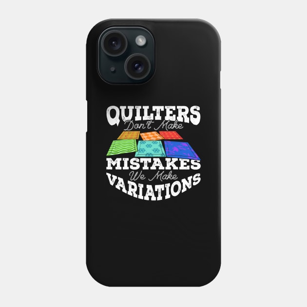 Quilters Don't Make Mistakes We Make Variations Phone Case by Dolde08