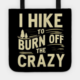 i hike to burn off the crazy Tote