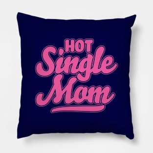 Hot Single Mom Pillow