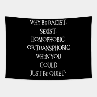 Why Be Racist Sexist Homophobic Tapestry