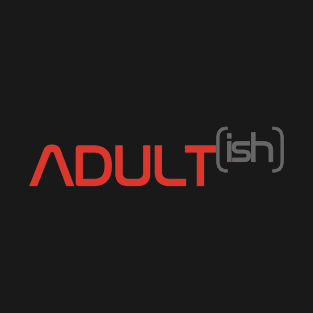 Adult ish, Adult-ish, Adultish T-Shirt