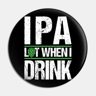 IPA lot when I drink T-Shirt Beer Ale Saint Paddy Gift Tee Pin