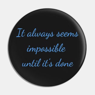 It always seems impossible until its done Pin