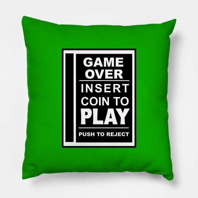 Game Over.  Insert Coin To Play. Pillow by BSquared