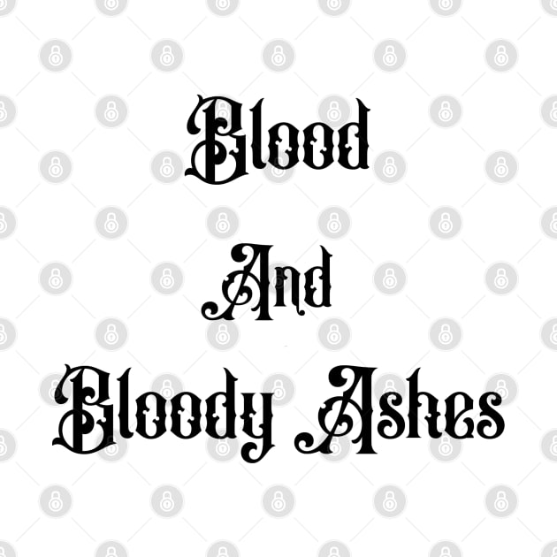 Blood and Bloody Ashes by Murder Bunny Apparel