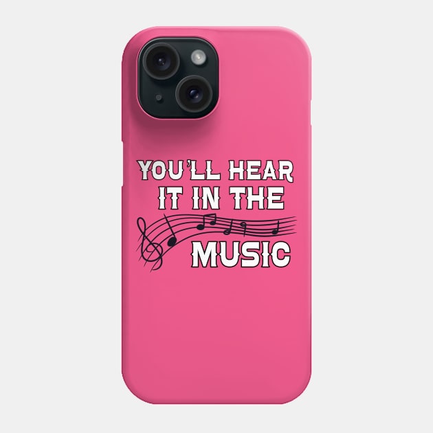 You'll Hear it in the Music Phone Case by J&S mason