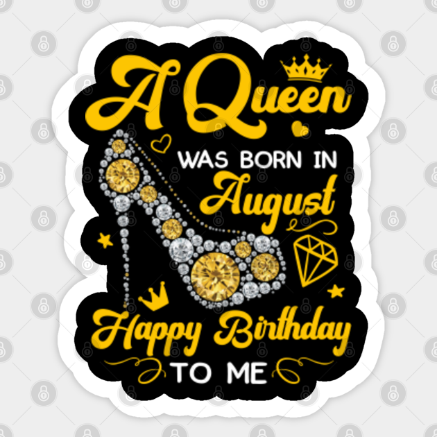 A Queen Was Born In August Happy Birthday Birthday Gifts For Women Pegatina Teepublic Mx