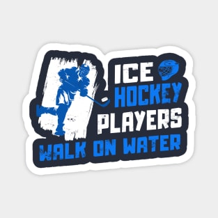 ICE HOCKEY PLAYERS - WALK ON WATER Magnet