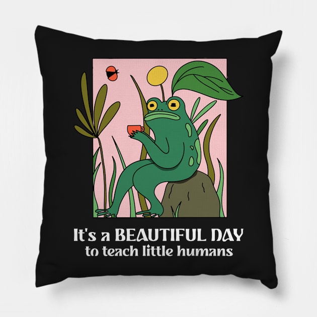 Elementary School Teacher, Highschool Teacher, Middle School, It's a Beautiful Day to Teach Small Humans, Funny Frog Design, Education Humorous Phrase Pillow by ThatVibe