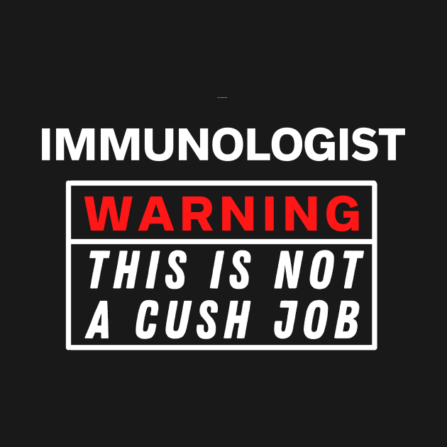 Immunologist Warning This Is Not A Cush Job by Science Puns