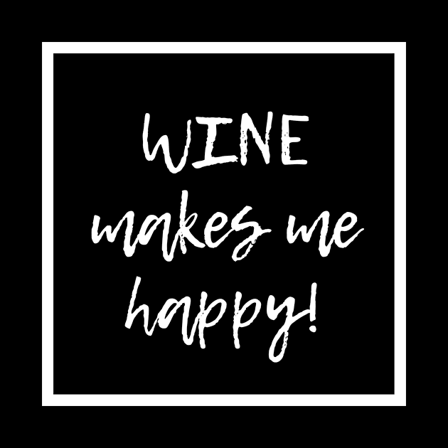 Wine Makes Me Happy - Funny by 369designs