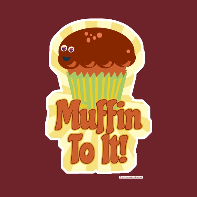 Muffin To It! by Tshirtfort