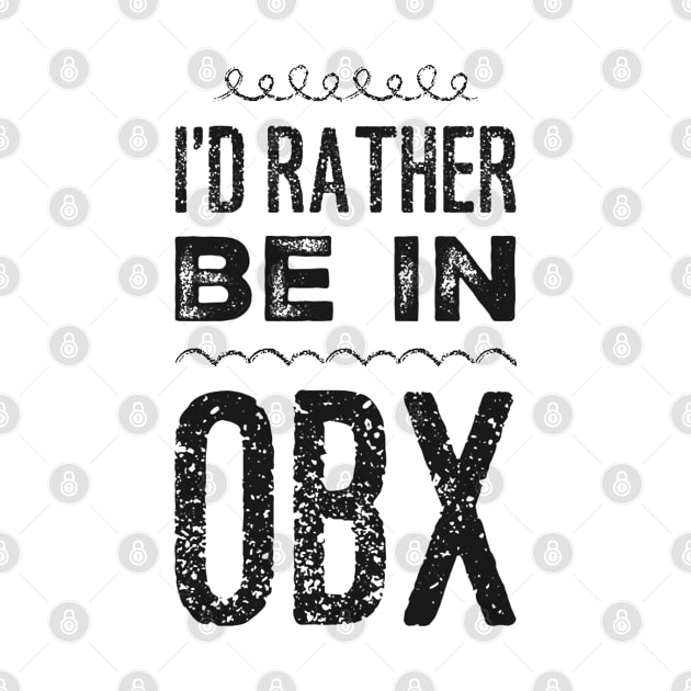 I'd rather be in OBX Outer Banks North Carolina Cute Vacation Holiday trip funny saying by BoogieCreates