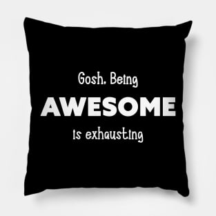 gosh being awesome is exhausting Pillow