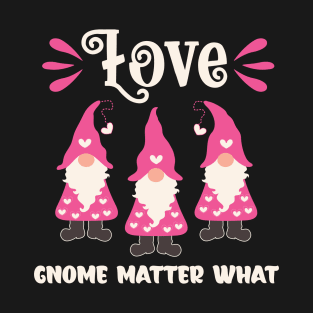 Love Gnome Matter What Valentine Gnomes T-Shirt