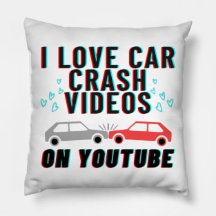 I love car crash videos on YouTube Pillow
