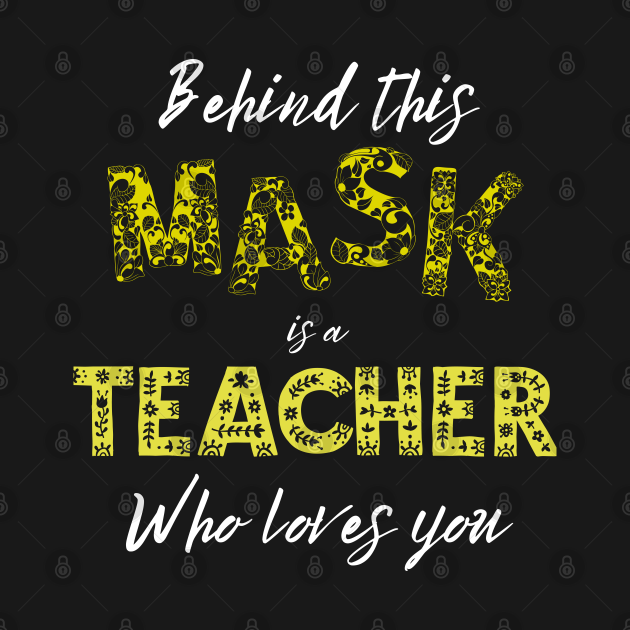 Behind this Mask is a teacher Who loves you by Tony_Sharo