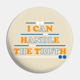 I can handle the truth. Inspirational Quote - Courage Pin