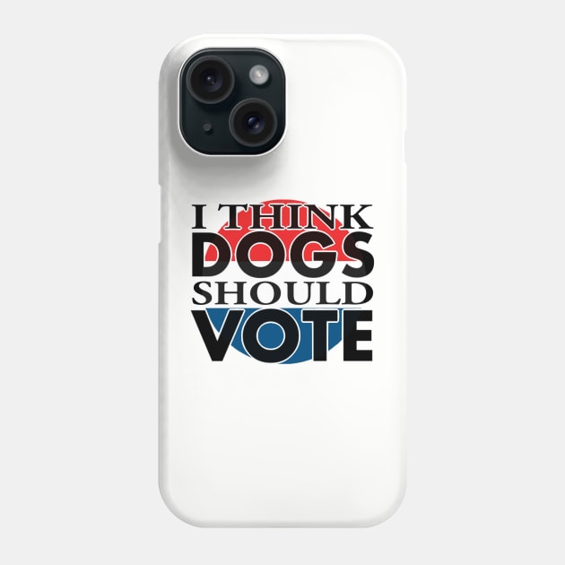 i think DOGS should VOTE Phone Case by annieloveg