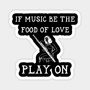 If Music Be The Food Of Love Play On lol Shakespeare Twelveth Night Magnet