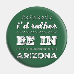 I'd rather be in Arizona Cute Vacation Holiday Arizona trip Pin