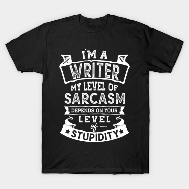 Discover My Level of Sarcasm | Funny Writer - Writer - T-Shirt