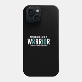 My Daughter is a Warrior Addiction Recovery Awareness Phone Case