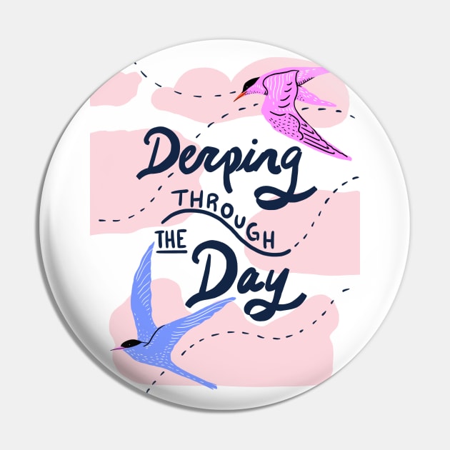 Derping through the day Pin by Taranormal