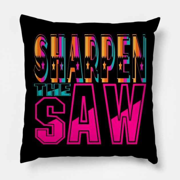 Sharpen the Saw. Motivational-Stephen Covey Pillow by Shirty.Shirto