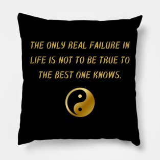 The Only Real Failure In Life Is Not To Be True To The Best One Knows. Pillow