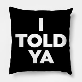 I Told Ya Pillow