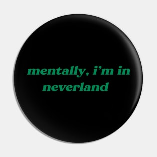 Mentally, I'm in Neverland Pin