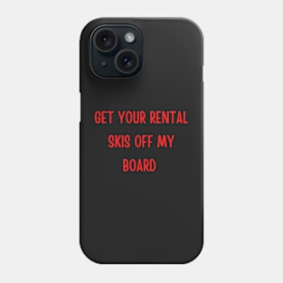 Snowboard - Get your rental skis off my board Phone Case