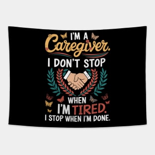 I'm a Caregiver I DON'T STOP WHEN I AM TIRED I STOP WHEN I'M DONE Tapestry