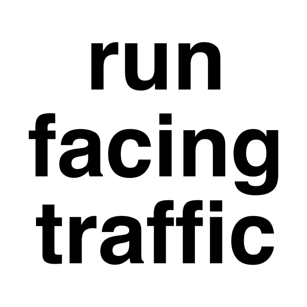 Run Facing Traffic, Running Rules of the Road by murialbezanson