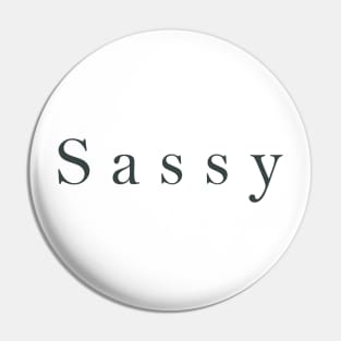 Simple classy 'sassy' in dark green color on white Pin