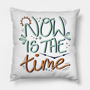 Now is the Time Motivational Phrase Pillow