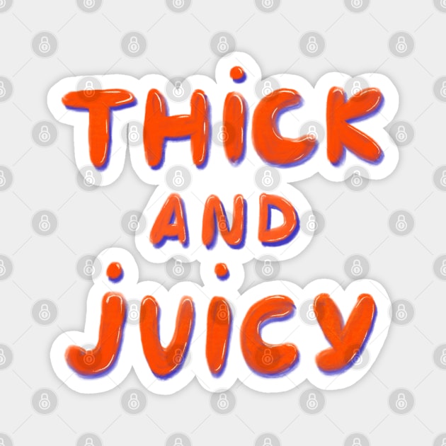 Thick & Juicy! Magnet by gnomeapple