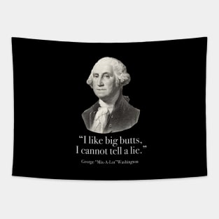 "I like big butts, I cannot tell a lie” - George Mix-a-lot Washington Tapestry