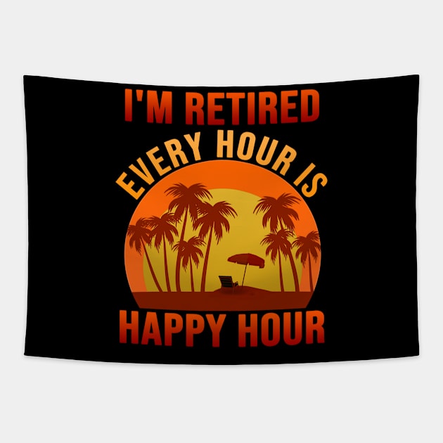 I'm Retired Every Hour is Happy Hour Tapestry by pika