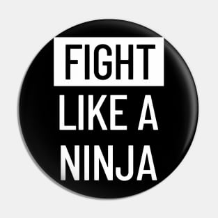 Fight Like A Ninja Pin