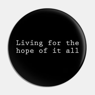 Living for the hope of it all Pin