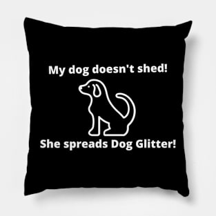 My dog doesn't shed!  She spreads Dog Glitter! Pillow