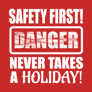 Safety First! Danger Never Takes A Holiday! T-Shirt