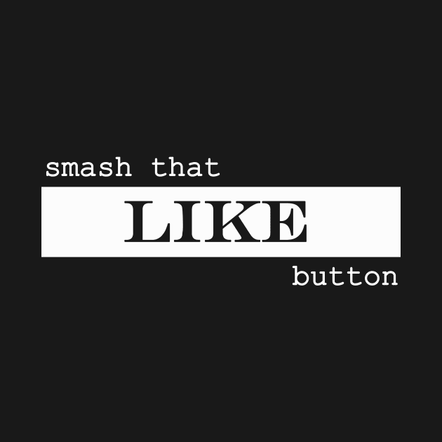 smash that like button by NotComplainingJustAsking