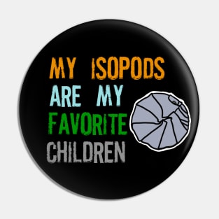 My Isopods are my Favorite Children Pin