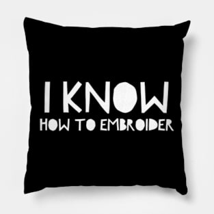 I Know How To Embroider Pillow