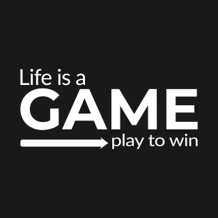 Life is a Game Play to Win gaming design T-Shirt