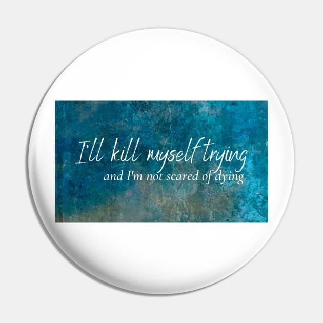 I'll kill myself trying and I'm not scared of dying - Everything to Everyone - Renee Rapp Pin by tziggles