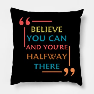 Believe You Can And You're Halfway There Pillow